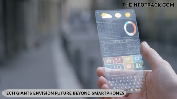 Tech Giants Envision Future Beyond Smartphones