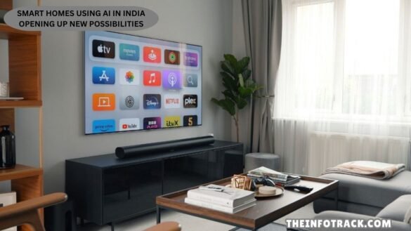 Smart Homes Using AI in India Opening Up New Possibilities
